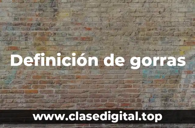 Definición de gorras