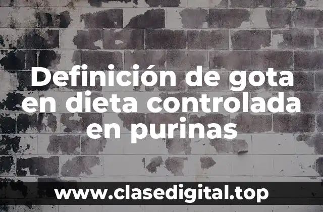 Definición de gota en dieta controlada en purinas