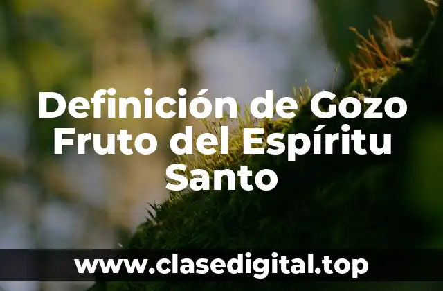 Definición de Gozo Fruto del Espíritu Santo