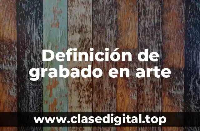 Definición de grabado en arte