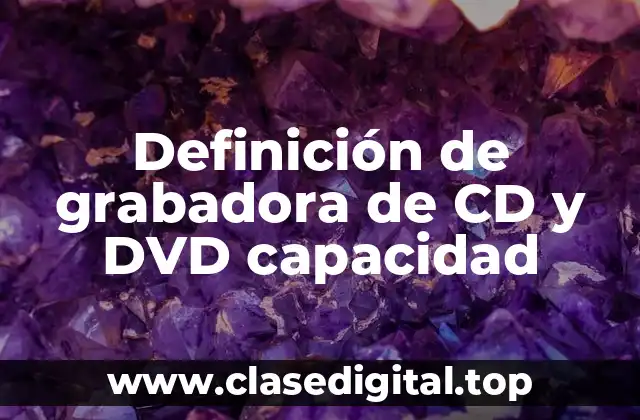 Definición de grabadora de CD y DVD capacidad