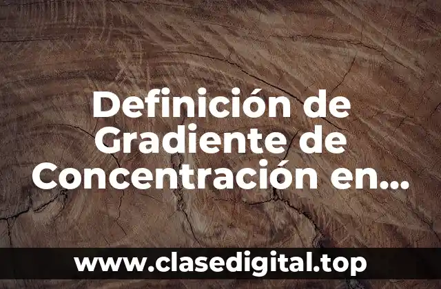 Definición de Gradiente de Concentración en Transferencia de Masa