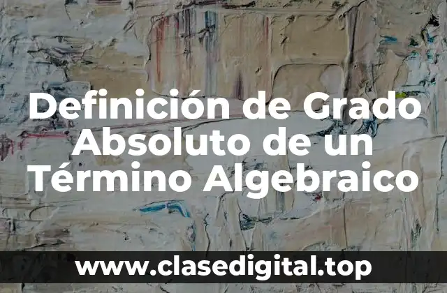 Definición Técnica de Grado Absoluto de un Término Algebraico
