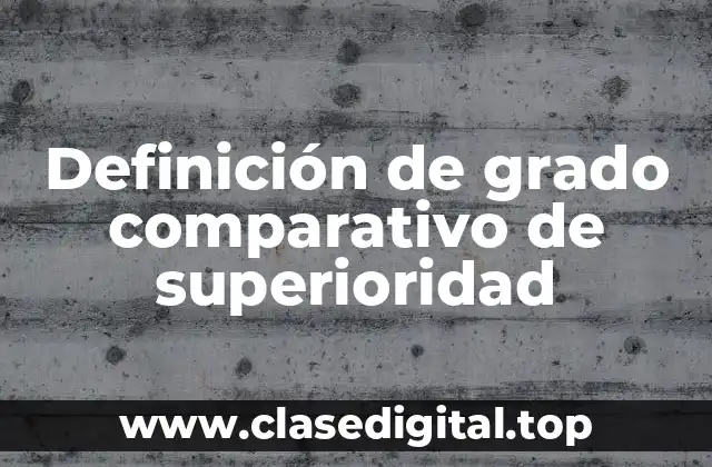 Definición de grado comparativo de superioridad