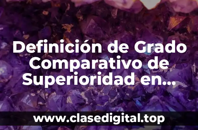 Definición de Grado Comparativo de Superioridad en Inglés y Español