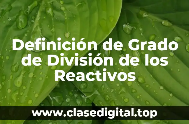 Definición de Grado de División de los Reactivos