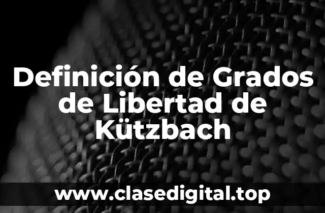 Definición de Grados de Libertad de Kützbach