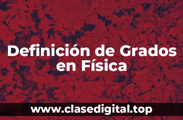 Definición de Grados en Física