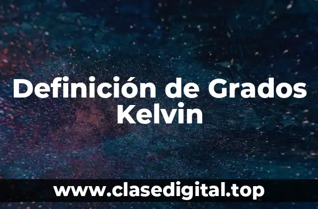 Definición técnica de Grado Kelvin