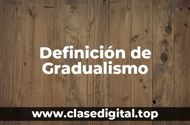 Definición de Gradualismo