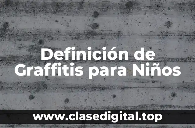 Definición de Graffitis para Niños