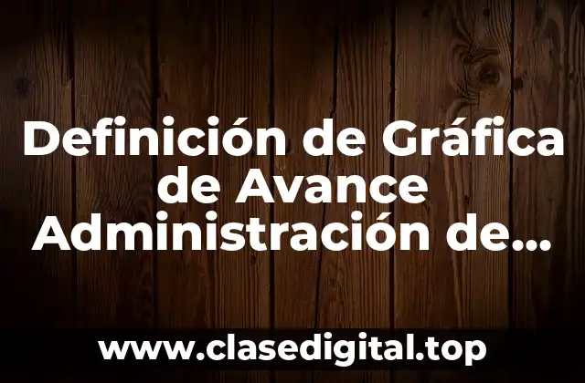 Definición de Gráfica de Avance Administración de Proyectos