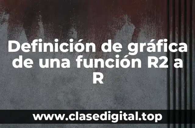 Definición de gráfica de una función R2 a R