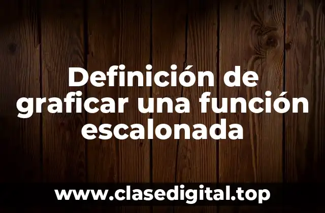 Definición de graficar una función escalonada