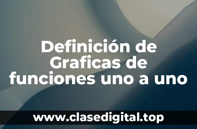 Definición de Graficas de funciones uno a uno