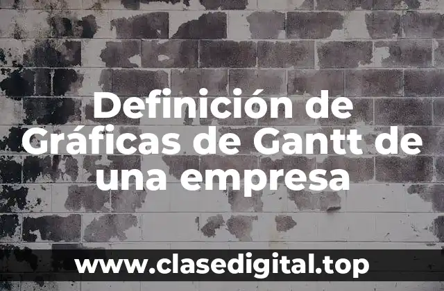 Definición de Gráficas de Gantt de una empresa