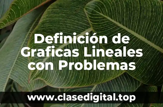 Definición de Graficas Lineales con Problemas