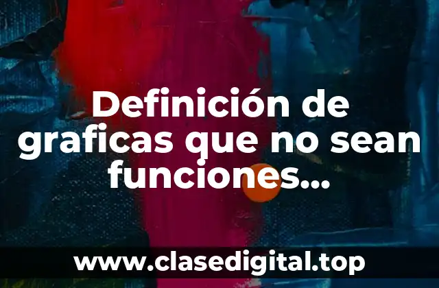 Definición de graficas que no sean funciones matematicas y porque