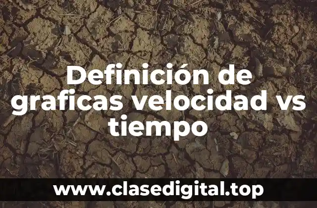 Definición de graficas velocidad vs tiempo