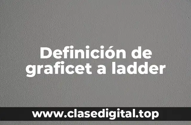 Definición de graficet a ladder