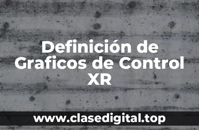 Definición de Graficos de Control XR