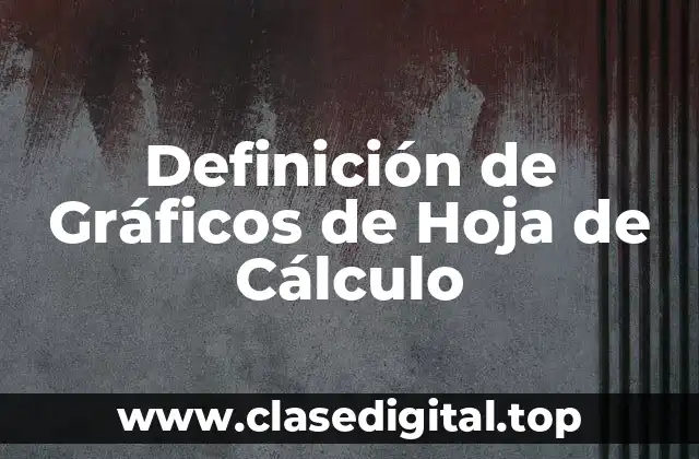 Definición de Gráficos de Hoja de Cálculo