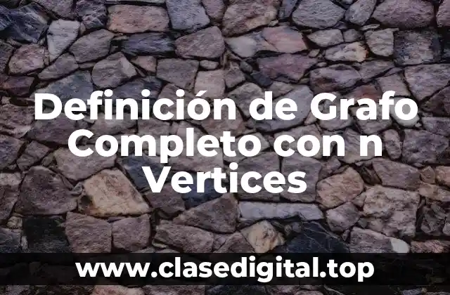 Definición de Grafo Completo con n Vertices