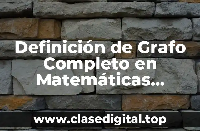Definición de Grafo Completo en Matemáticas Discretas