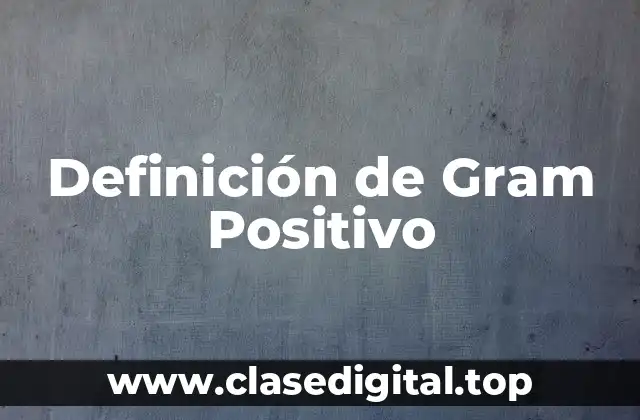 Definición de Gram Positivo