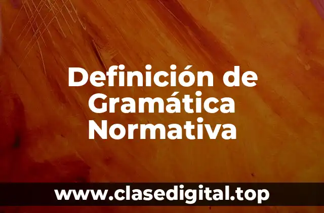Definición de Gramática Normativa