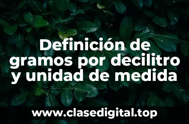 Definición de gramos por decilitro y unidad de medida