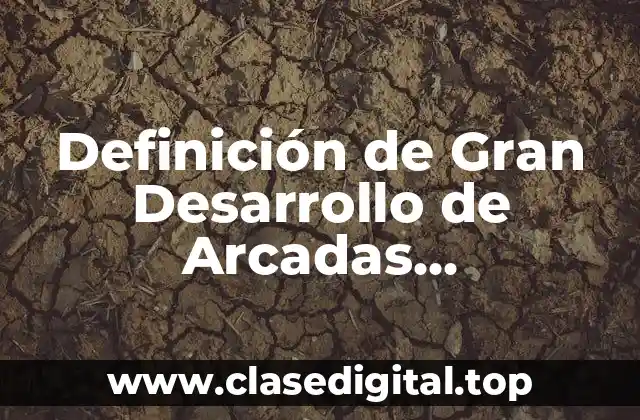 Definición de Gran Desarrollo de Arcadas Superficiales