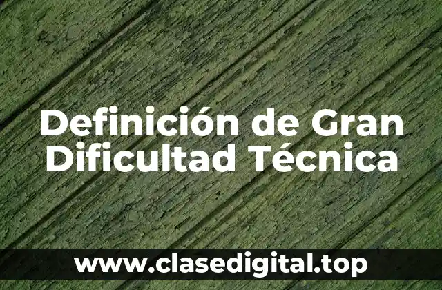 Definición de Gran Dificultad Técnica