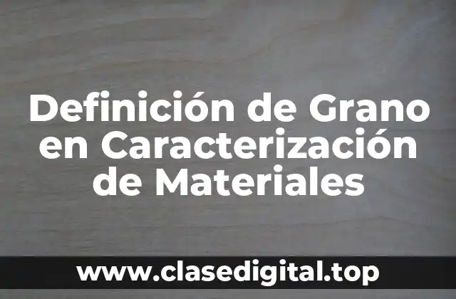 Definición de Grano en Caracterización de Materiales