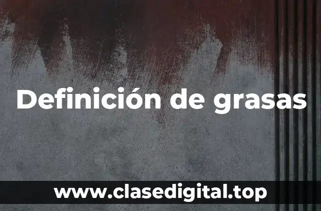 Definición de grasas