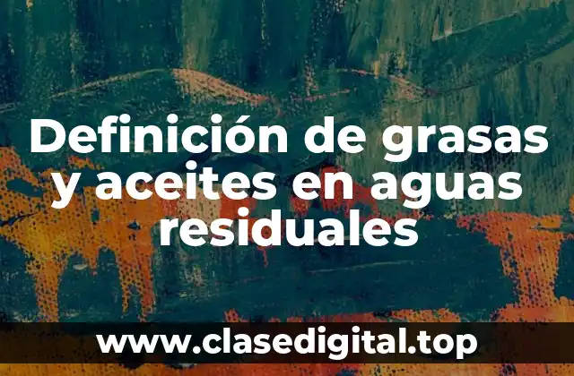 Definición de grasas y aceites en aguas residuales