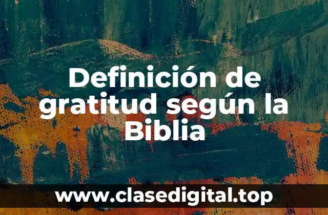 Definición de gratitud según la Biblia