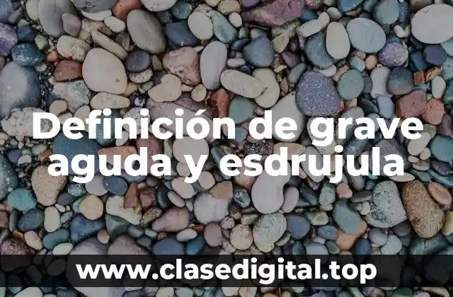 Definición de grave aguda y esdrujula