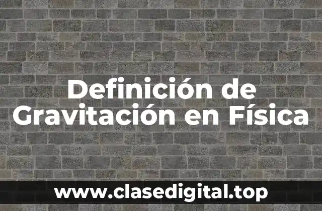 Definición de Gravitación en Física