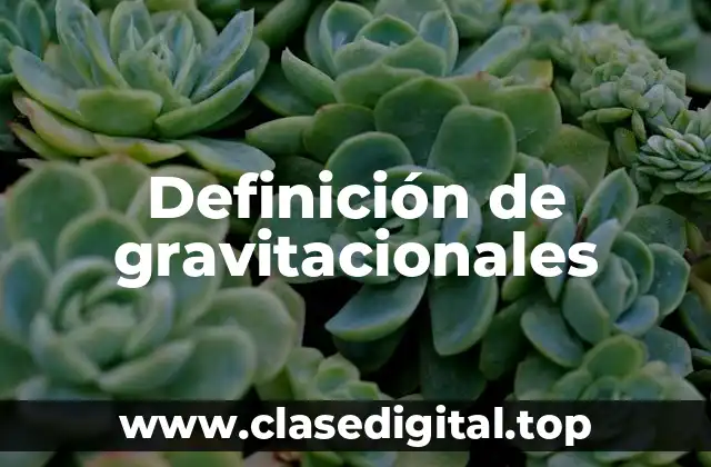 Definición de gravitacionales