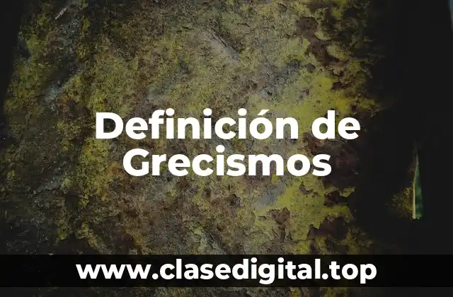 Definición de Grecismos