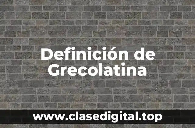 Definición de Grecolatina