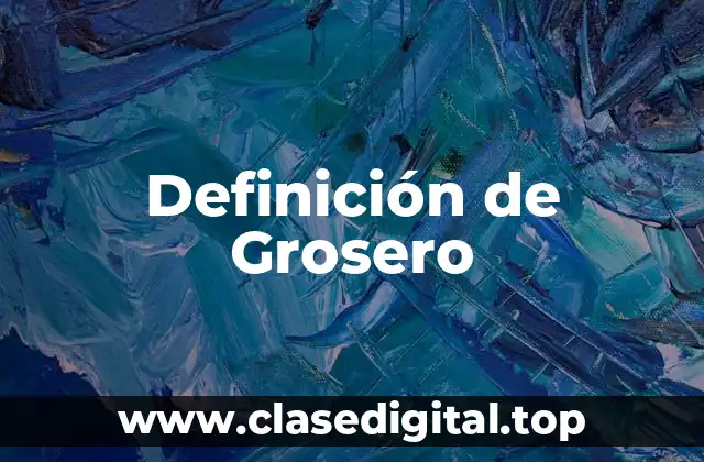 Definición de Grosero