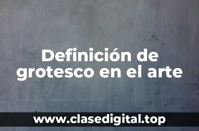 Ejemplos de grotesco en el arte