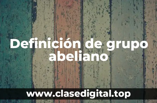 Definición de grupo abeliano