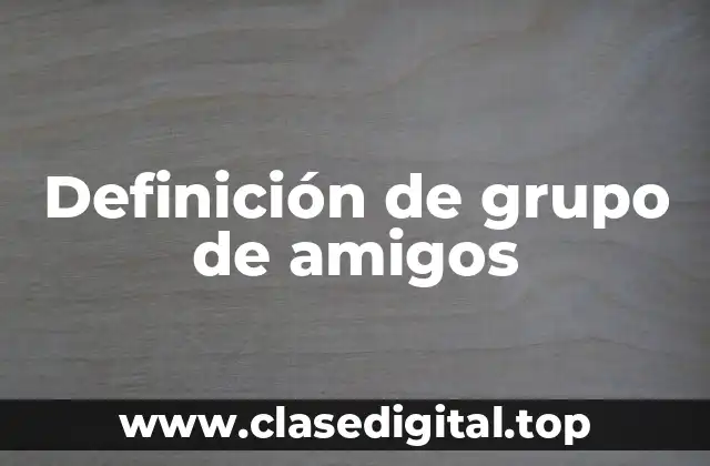 Definición de grupo de amigos