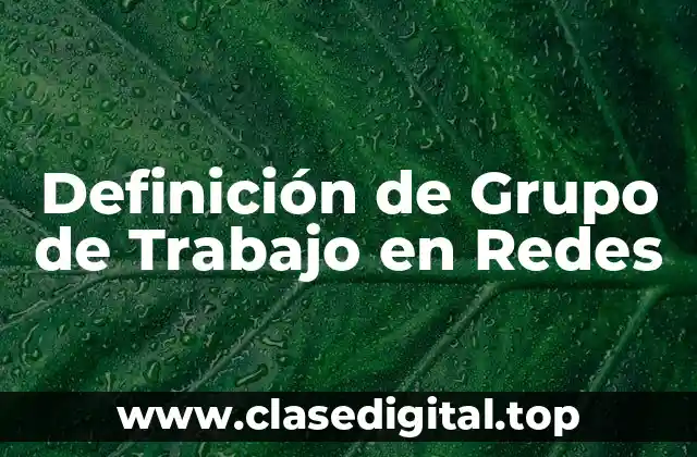 Definición de Grupo de Trabajo en Redes