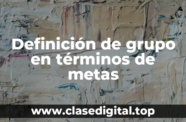 Definición de grupo en términos de metas