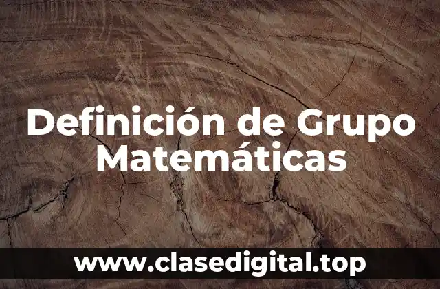 Definición de Grupo Matemáticas