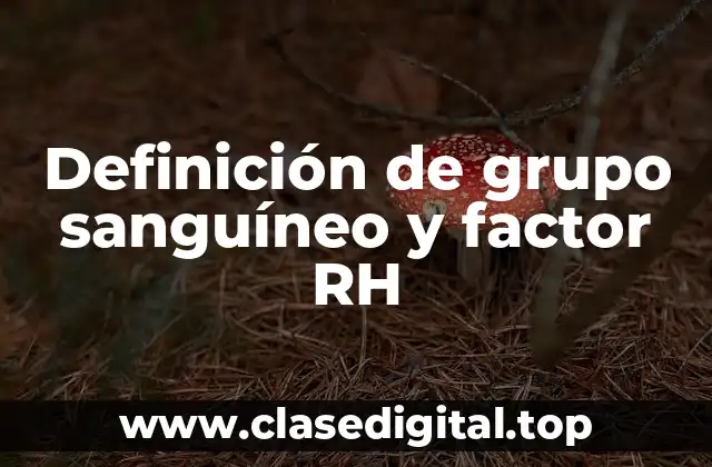 Definición de grupo sanguíneo y factor RH